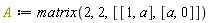 A := matrix(2, 2, [[1, a], [a, 0]])