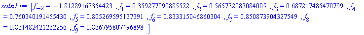 [f[-2] = HFloat(-1.8128916235442254), f[1] = HFloat(0.3592770908855222), f[2] = HFloat(0.5657329830840051), f[3] = HFloat(0.6872174854707988), f[4] = HFloat(0.76034019145543), f[5] = HFloat(0.8052695951373906), f[6] = HFloat(0.8333150468603043), f[7] = HFloat(0.8508739043275494), f[8] = HFloat(0.8614824212622565), f[9] = HFloat(0.8667958074968981)]