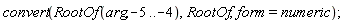 convert(RootOf(arg, -5 .. -4), RootOf, form = numeric)