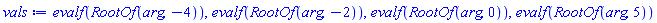evalf(RootOf(arg, -4)), evalf(RootOf(arg, -2)), evalf(RootOf(arg, 0)), evalf(RootOf(arg, 5))