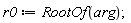 r0 := RootOf(arg)