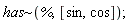 `~`[has](%, [sin, cos])