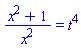 (x^2+1)/x^2 = t^4