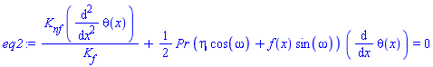 K[nf]*(diff(diff(theta(x), x), x))/K[f]+(1/2)*Pr*(eta*cos(omega)+f(x)*sin(omega))*(diff(theta(x), x)) = 0