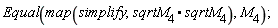 Equal(map(simplify, sqrtM__4.sqrtM__4), M__4)
