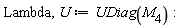 Lambda, U := UDiag(M__4)