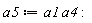 a5 := a1*a4