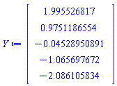 Vector(5, {(1) = 1.995526817, (2) = .9751186554, (3) = -0.4528950891e-1, (4) = -1.065697672, (5) = -2.086105834})