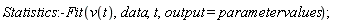 Statistics:-Fit(v(t), data, t, output = parametervalues)