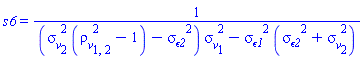 s6 = 1/((sigma__v[2]^2*(rho__v[1, 2]^2-1)-`&sigma;__&epsilon;2`^2)*sigma__v[1]^2-`&sigma;__&epsilon;1`^2*(`&sigma;__&epsilon;2`^2+sigma__v[2]^2))
