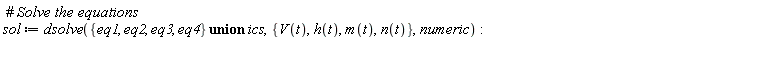 sol := dsolve(`union`({eq1, eq2, eq3, eq4}, ics), {V(t), h(t), m(t), n(t)}, numeric)