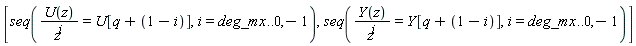 [seq(U(z)/z^i = U[q+1-i], i = deg_mx .. 0, -1), seq(Y(z)/z^i = Y[q+1-i], i = deg_mx .. 0, -1)]