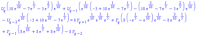 U[q]*(10*exp(3/10)-7*exp(1/5)-3*exp(2/5))*exp(1/10)+U[q-1]*(exp(1/10)*(-3+10*exp(1/10)-7*exp(1/5))-(10*exp(3/10)-7*exp(1/5)-3*exp(2/5))*exp(1/10))-U[q-2]*exp(1/10)*(-3+10*exp(1/10)-7*exp(1/5)) = 8*Y[q+1]*exp(1/10)*exp(3/10)*exp(1/5)+Y[q]*(8*(-exp(1/5)-exp(3/10))*exp(1/10)-8*exp(3/10)*exp(1/5))+Y[q-1]*(8*exp(1/10)+8*exp(1/5)+8*exp(3/10))-8*Y[q-2]