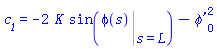 c__1 = -2*K*sin(Eval(phi(s), s = L))-`&phi;'`[0]^2