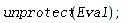 unprotect(Eval)