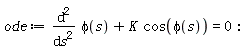 ode := diff(phi(s), s, s)+K*cos(phi(s)) = 0