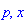 p, x
