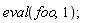 eval(foo, 1)