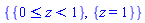 {{And(0 <= z, z < 1)}, {z = 1}}