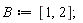 B := [1, 2]