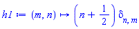 proc (m, n) options operator, arrow; Physics:-`*`(n+Physics:-`*`(1, Physics:-`^`(2, -1)), Physics:-KroneckerDelta[n, m]) end proc
