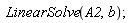 LinearSolve(A2, b)