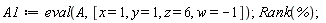 A1 := eval(A, [x = 1, y = 1, z = 6, w = -1]); Rank(%)