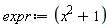 expr := x^2+1