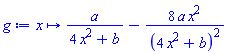 proc (x) options operator, arrow; a/(4*x^2+b)-8*a*x^2/(4*x^2+b)^2 end proc
