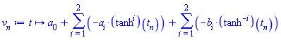 proc (t) options operator, arrow, function_assign; a[0]+sum(-a[i]*(tanh^i)(t[n]), i = 1 .. 2)+sum(-b[i]*(tanh^(-i))(t[n]), i = 1 .. 2) end proc