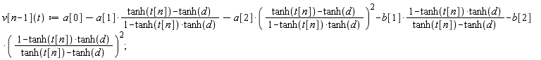 "v[n-1](t):=a[0]-a[1]*(tanh(t[n])-tanh(d))/(1-tanh(t[n])*tanh(d))-a[2]*((tanh(t[n])-tanh(d))/(1-tanh(t[n])*tanh(d)))^(2)-b[1]*(1-tanh(t[n])*tanh(d))/(tanh(t[n])-tanh(d))-b[2]*((1-tanh(t[n])*tanh(d))/(tanh(t[n])-tanh(d)))^(2);"