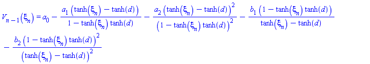 V[n-1](xi[n]) = a[0]-a[1]*(tanh(xi[n])-tanh(d))/(1-tanh(xi[n])*tanh(d))-a[2]*(tanh(xi[n])-tanh(d))^2/(1-tanh(xi[n])*tanh(d))^2-b[1]*(1-tanh(xi[n])*tanh(d))/(tanh(xi[n])-tanh(d))-b[2]*(1-tanh(xi[n])*tanh(d))^2/(tanh(xi[n])-tanh(d))^2