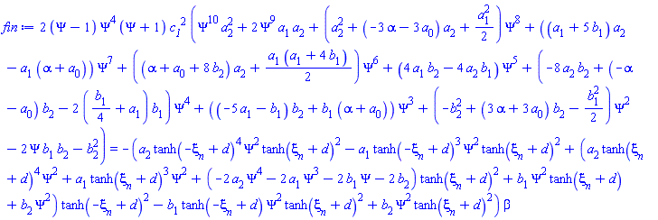2*(Psi-1)*Psi^4*(Psi+1)*c__1^2*(Psi^10*a[2]^2+2*Psi^9*a[1]*a[2]+(a[2]^2+(-3*alpha-3*a[0])*a[2]+(1/2)*a[1]^2)*Psi^8+((a[1]+5*b[1])*a[2]-a[1]*(alpha+a[0]))*Psi^7+((alpha+a[0]+8*b[2])*a[2]+(1/2)*a[1]*(a[1]+4*b[1]))*Psi^6+(4*a[1]*b[2]-4*a[2]*b[1])*Psi^5+(-8*a[2]*b[2]+(-alpha-a[0])*b[2]-2*((1/4)*b[1]+a[1])*b[1])*Psi^4+((-5*a[1]-b[1])*b[2]+b[1]*(alpha+a[0]))*Psi^3+(-b[2]^2+(3*alpha+3*a[0])*b[2]-(1/2)*b[1]^2)*Psi^2-2*Psi*b[1]*b[2]-b[2]^2) = -(a[2]*tanh(-xi[n]+d)^4*Psi^2*tanh(xi[n]+d)^2-a[1]*tanh(-xi[n]+d)^3*Psi^2*tanh(xi[n]+d)^2+(a[2]*tanh(xi[n]+d)^4*Psi^2+a[1]*tanh(xi[n]+d)^3*Psi^2+(-2*Psi^4*a[2]-2*Psi^3*a[1]-2*Psi*b[1]-2*b[2])*tanh(xi[n]+d)^2+b[1]*Psi^2*tanh(xi[n]+d)+b[2]*Psi^2)*tanh(-xi[n]+d)^2-b[1]*tanh(-xi[n]+d)*Psi^2*tanh(xi[n]+d)^2+b[2]*Psi^2*tanh(xi[n]+d)^2)*beta