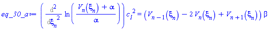 (Diff(Diff(ln((V[n](xi[n])+alpha)/alpha), xi[n]), xi[n]))*c__1^2 = (V[n-1](xi[n])-2*V[n](xi[n])+V[n+1](xi[n]))*beta