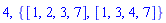 4, {[1, 2, 3, 7], [1, 3, 4, 7]}