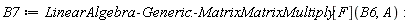B7 := LinearAlgebra:-Generic:-MatrixMatrixMultiply[F](B6, A)
