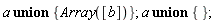 `union`(a, {Array([b])}); `union`(a, {})