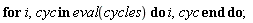 "for i,cyc in eval(cycles) do i,cyc end do;"