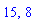 15, 8