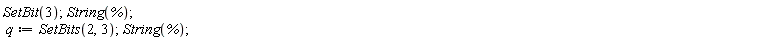 SetBit(3); String(%); q := SetBits(2, 3); String(%)
