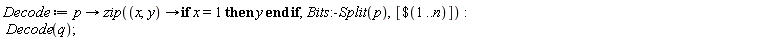 Decode := proc (p) options operator, arrow; zip(proc (x, y) options operator, arrow; if x = 1 then y end if end proc, Bits:-Split(p), [`$`(1 .. n)]) end proc; Decode(q)