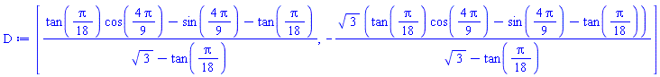 [(tan((1/18)*Pi)*cos((4/9)*Pi)-sin((4/9)*Pi)-tan((1/18)*Pi))/(3^(1/2)-tan((1/18)*Pi)), -3^(1/2)*(tan((1/18)*Pi)*cos((4/9)*Pi)-sin((4/9)*Pi)-tan((1/18)*Pi))/(3^(1/2)-tan((1/18)*Pi))]