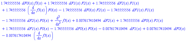 1.745555556*dF0(x)*f3(x)+1.745555556*dF1(x)*F2(x)+1.745555556*dF2(x)*F1(x)+1.745555556*(diff(f3(x), x))*F0(x)-1.745555556*dF0(x)*F2(x)-1.745555556*dF1(x)*F1(x)-1.745555556*dF2(x)*F0(x)+diff(diff(diff(f3(x), x), x), x)+0.7617410494e-2*dF2(x)+1.745555556*dF0(x)*F1(x)+1.745555556*dF1(x)*F0(x)-1.745555556*dF0(x)*F0(x)-0.7617410494e-2*dF1(x)+0.7617410494e-2*dF0(x)-0.7617410494e-2*(diff(f3(x), x))