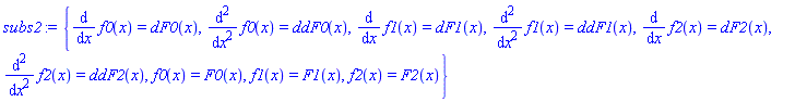 {diff(diff(f0(x), x), x) = ddF0(x), diff(diff(f1(x), x), x) = ddF1(x), diff(diff(f2(x), x), x) = ddF2(x), diff(f0(x), x) = dF0(x), diff(f1(x), x) = dF1(x), diff(f2(x), x) = dF2(x), f0(x) = F0(x), f1(x) = F1(x), f2(x) = F2(x)}