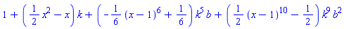 1+((1/2)*x^2-x)*k+(-(1/6)*(x-1)^6+1/6)*k^5*b+((1/2)*(x-1)^10-1/2)*k^9*b^2
