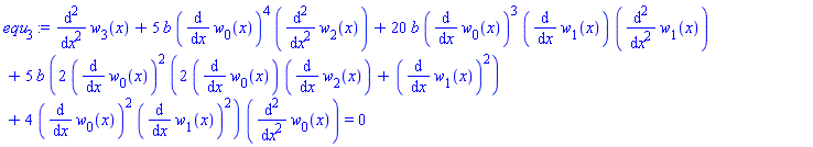 diff(diff(w[3](x), x), x)+5*b*(diff(w[0](x), x))^4*(diff(diff(w[2](x), x), x))+20*b*(diff(w[0](x), x))^3*(diff(w[1](x), x))*(diff(diff(w[1](x), x), x))+5*b*(2*(diff(w[0](x), x))^2*(2*(diff(w[0](x), x))*(diff(w[2](x), x))+(diff(w[1](x), x))^2)+4*(diff(w[0](x), x))^2*(diff(w[1](x), x))^2)*(diff(diff(w[0](x), x), x)) = 0