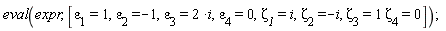 eval(expr, [`&varepsilon;__1` = 1, `&varepsilon;__2` = -1, `&varepsilon;__3` = 2*i, `&varepsilon;__4` = 0, `&zeta;__1` = i, `&zeta;__2` = -i, `&zeta;__3` = `&zeta;__4` and `&zeta;__4` = 0])