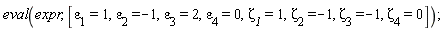 eval(expr, [`&varepsilon;__1` = 1, `&varepsilon;__2` = -1, `&varepsilon;__3` = 2, `&varepsilon;__4` = 0, `&zeta;__1` = 1, `&zeta;__2` = -1, `&zeta;__3` = -1, `&zeta;__4` = 0])