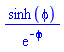 sinh(phi)/exp(-phi)