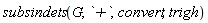 subsindets(G, `+`, convert, trigh)